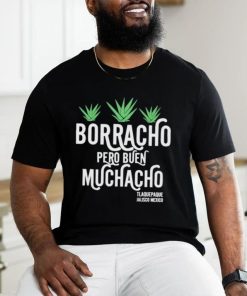 Borracho pero buen muchacho shirt