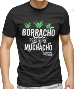 Borracho pero buen muchacho shirt