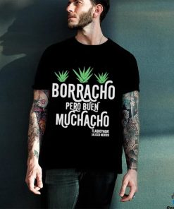 Borracho pero buen muchacho shirt