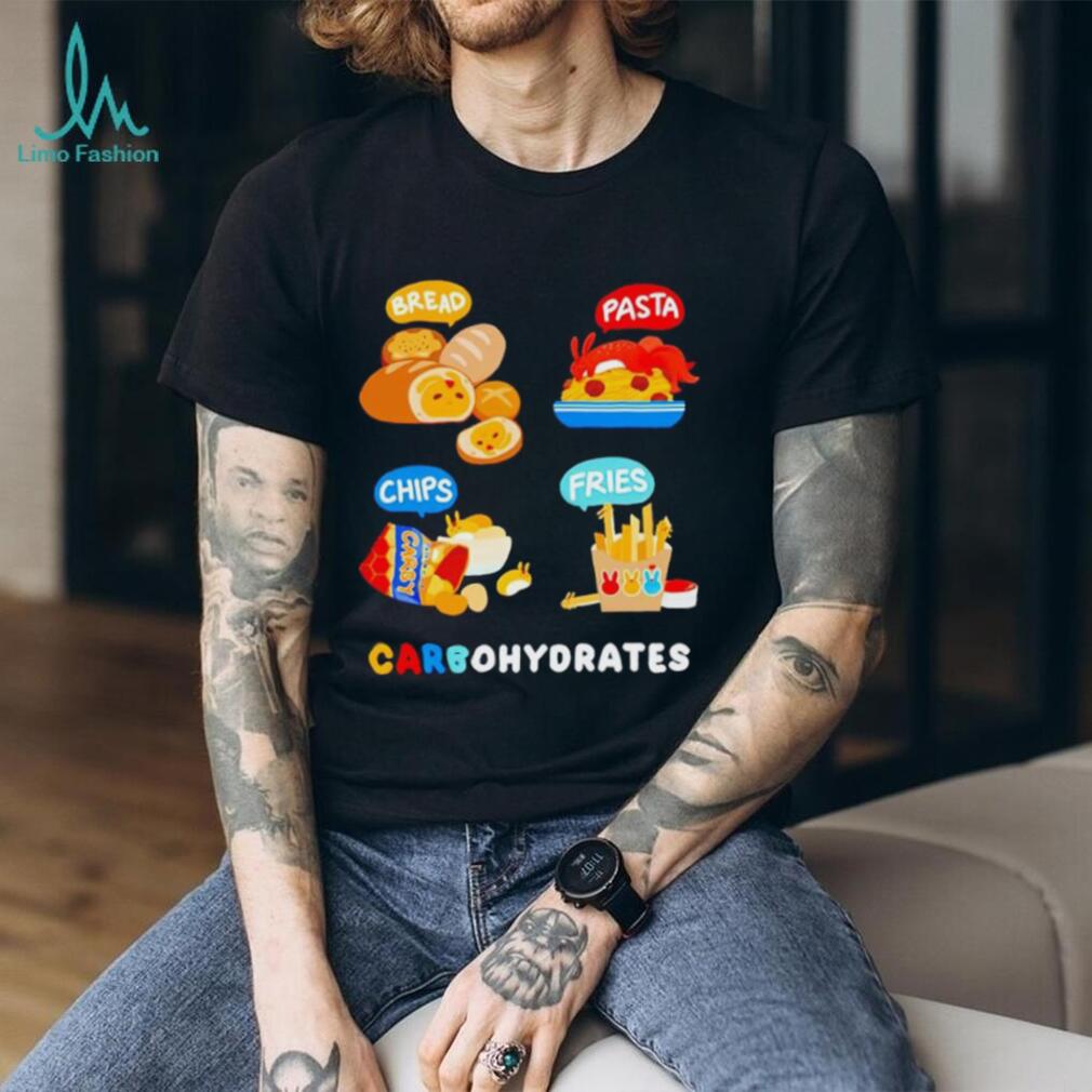Bread Pasta Chips Fries Carbohydrates shirt Bread Pasta Chips Fries Carbohydrates shirt