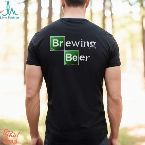 Brewing Beer Breaking Bad shirt