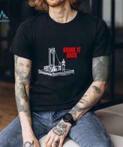 Bring it back shirt