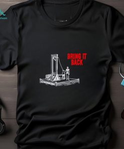 Bring it back shirt
