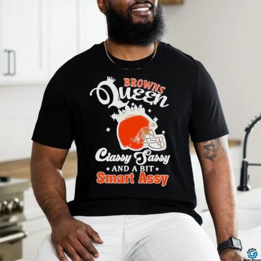 Browns Queen Classy Sassy And A Bit Smart Assy Helmet T Shirt