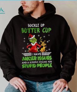 Buckle Up Buttercup I Have Anger Issues Grinch T shirt