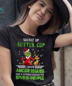 Buckle Up Buttercup I Have Anger Issues Grinch T shirt