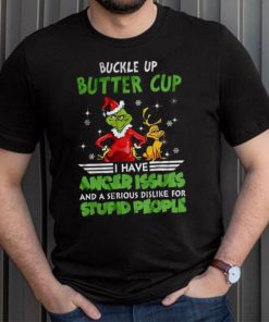 Buckle Up Buttercup I Have Anger Issues Grinch T shirt