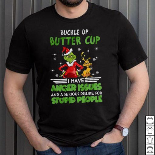 Buckle Up Buttercup I Have Anger Issues Grinch T shirt