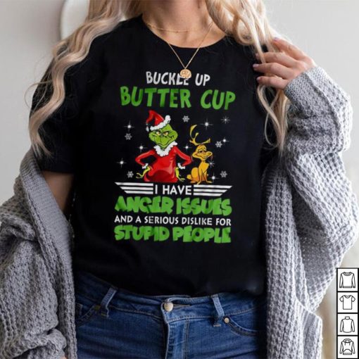 Buckle Up Buttercup I Have Anger Issues Grinch T shirt