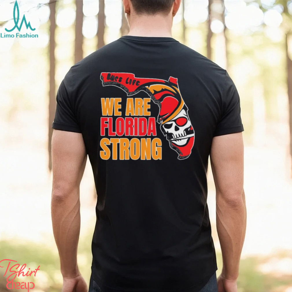 Bucs life we are Florida strong shirt, hoodie, sweater, long