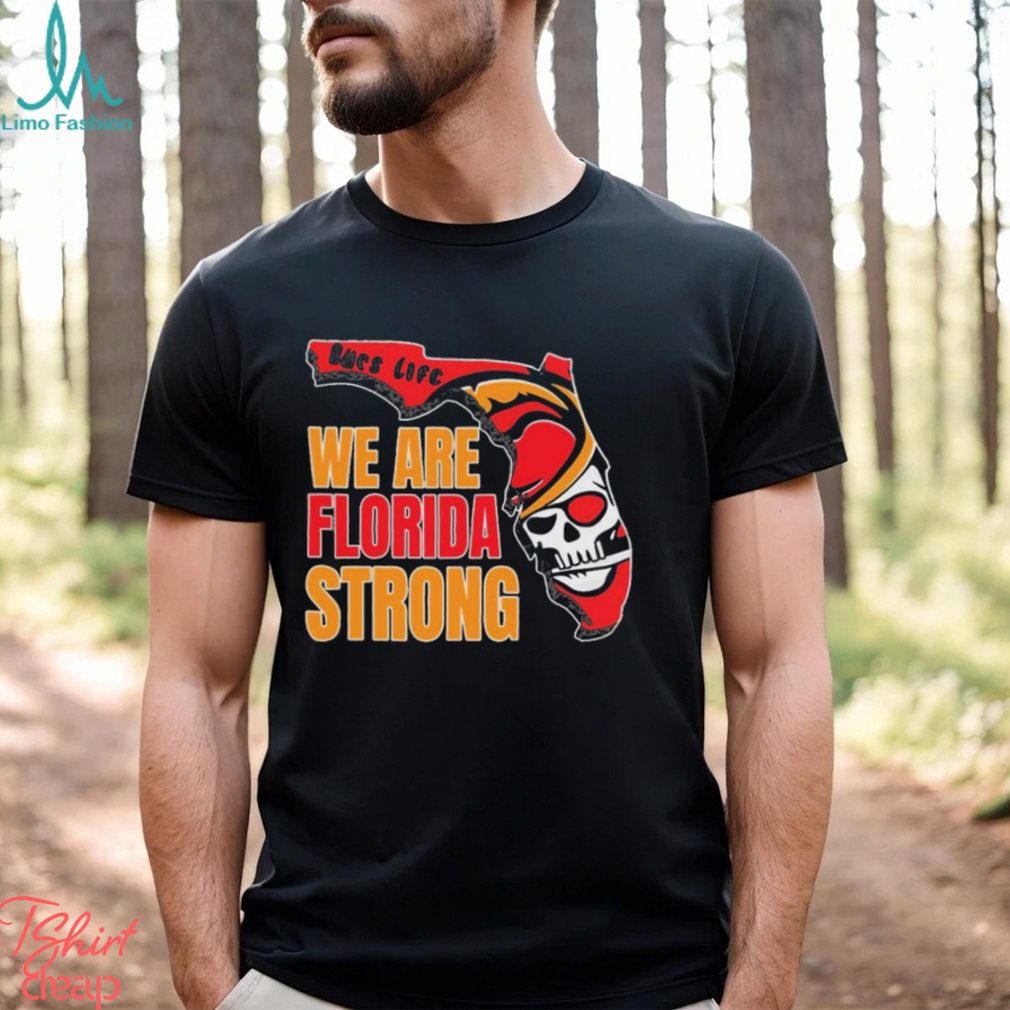 Bucs life we are Florida strong shirt, hoodie, sweater and v-neck