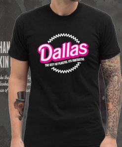Bullzerk Merch Dallas The City Of Plastic Its Fantastic T Shirt