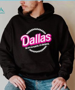 Bullzerk Merch Dallas The City Of Plastic Its Fantastic T Shirt