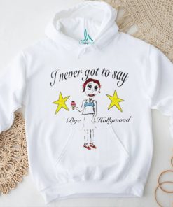 Byehollywood Shop I Never Got To Say Bye Hollywood 2023 shirt