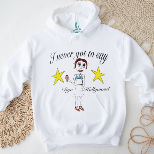 Byehollywood Shop I Never Got To Say Bye Hollywood 2023 shirt