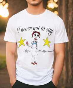 Byehollywood Shop I Never Got To Say Bye Hollywood 2023 shirt