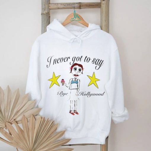 Byehollywood Shop I Never Got To Say Bye Hollywood 2023 shirt