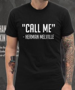 Call Me Herman Melville Shirt