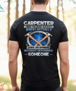 Carpenter I Miss The Good Old Days T Shirt