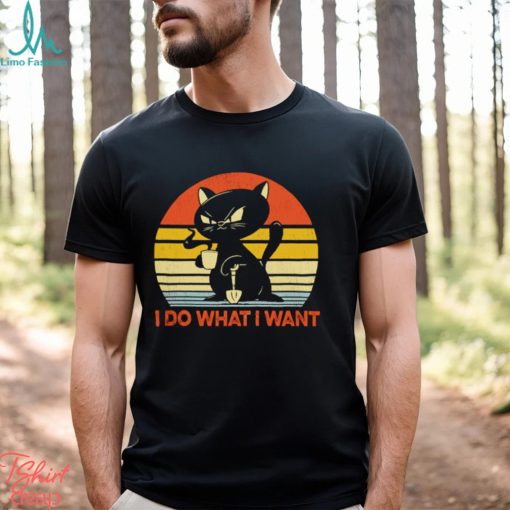 Cat black I do what I want shirt