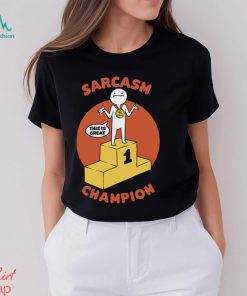 Champion Sarcasm Funny Pun Shirt