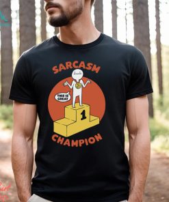 Champion Sarcasm Funny Pun Shirt