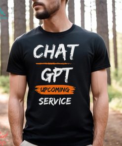 Chat GPT Upcoming Service Shirt