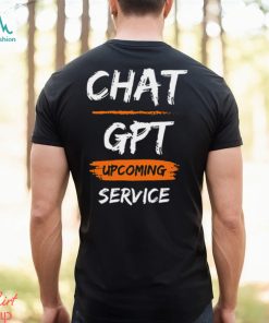 Chat GPT Upcoming Service Shirt