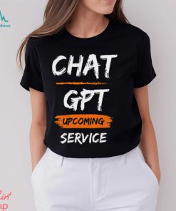 Chat GPT Upcoming Service Shirt