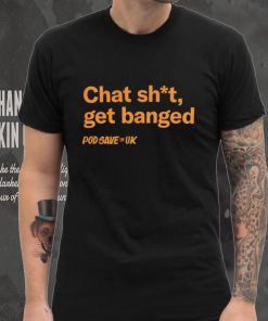 Chat Shit Get Banged T Shirt