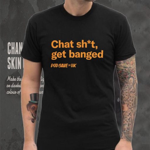Chat Shit Get Banged T Shirt
