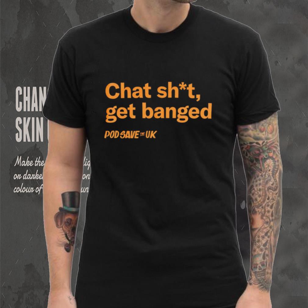 Chat Shit Get Banged T Shirt - Limotees