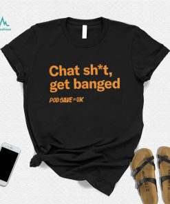 Chat Shit Get Banged T Shirt