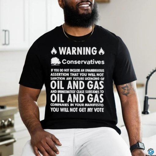 Chris Packham Warning Conservatives Democrats No Oil And Gas T Shirt