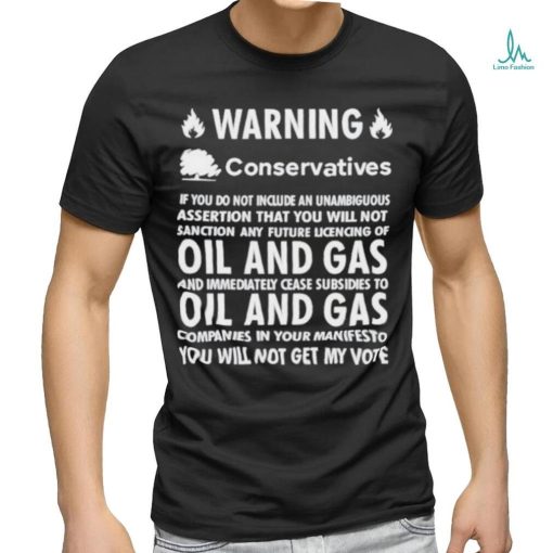 Chris Packham Warning Conservatives Democrats No Oil And Gas T Shirt