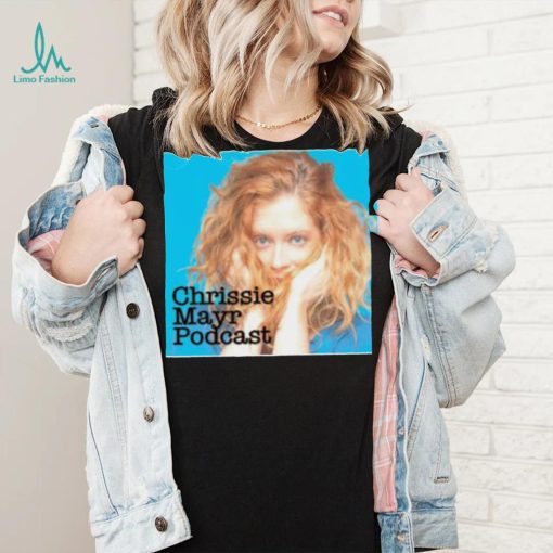 Chrissie Mayr Podcast Shirt
