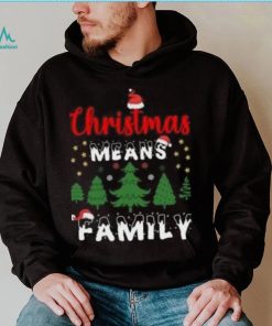 Christmas means family pine tree Christmas T Shirt