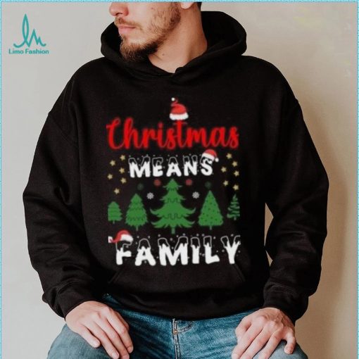 Christmas means family pine tree Christmas T Shirt