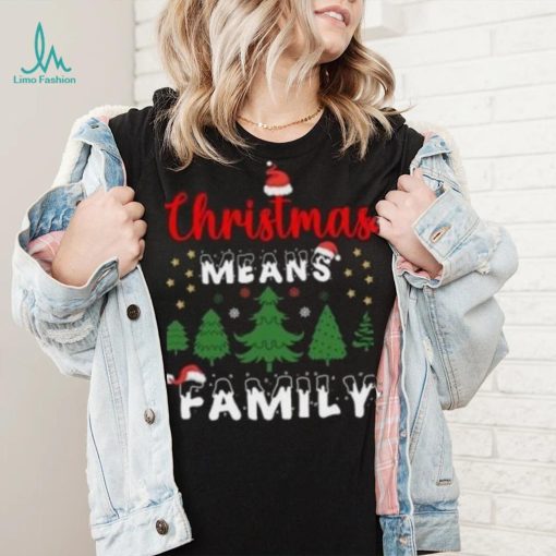 Christmas means family pine tree Christmas T Shirt
