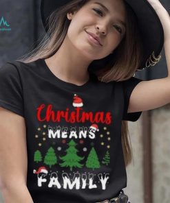Christmas means family pine tree Christmas T Shirt