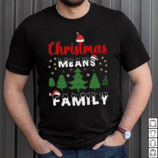 Christmas means family pine tree Christmas T Shirt