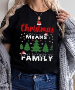 Christmas means family pine tree Christmas T Shirt