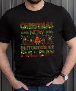 Christmas now surrounds us full day pine tree Christmas T shirt