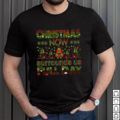 Christmas now surrounds us full day pine tree Christmas T shirt