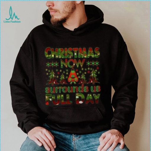 Christmas now surrounds us full day pine tree Christmas T shirt
