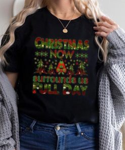 Christmas now surrounds us full day pine tree Christmas T shirt