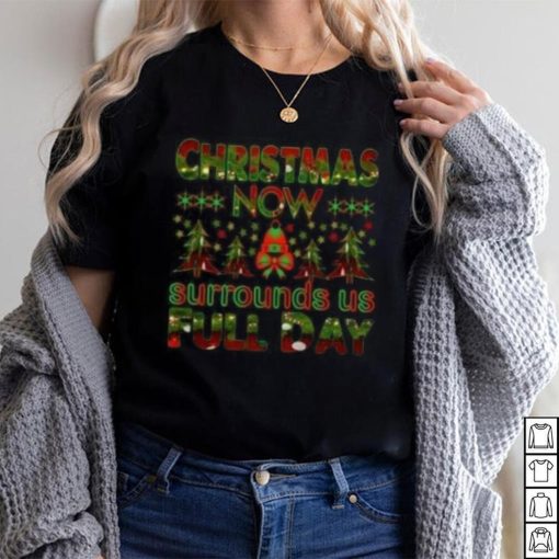 Christmas now surrounds us full day pine tree Christmas T shirt