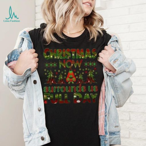 Christmas now surrounds us full day pine tree Christmas T shirt
