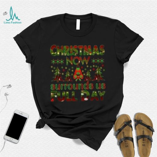 Christmas now surrounds us full day pine tree Christmas T shirt
