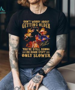 Clint Eastwood don’t worry about getting older you’re still gonna do dumb stuff only slower shirt